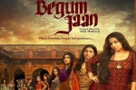 Begum Jaan posters, review, begum jaan hindi movie, Ila arun