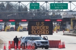 Justin Trudeau, Justin Trudeau, us canada borders to remain closed till june 21, Homeland security